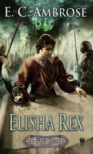 Elisha Rex: Book Three of the Dark Apostle de E. C. Ambrose