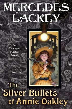 The Silver Bullets of Annie Oakley de Mercedes Lackey