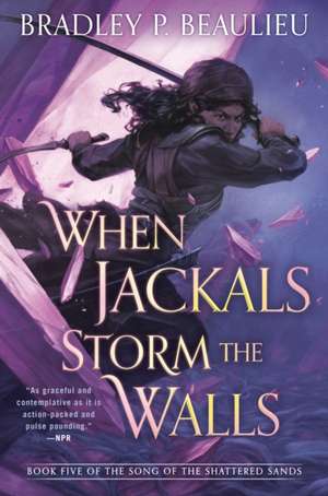 When Jackals Storm the Walls de Bradley P. Beaulieu