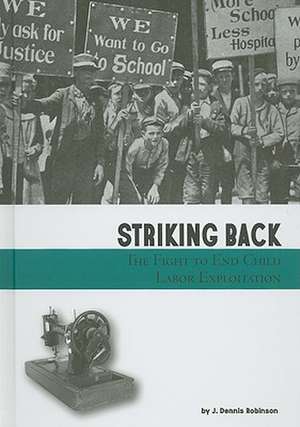 Striking Back: The Fight to End Child Labor Exploitation de J. Dennis Robinson