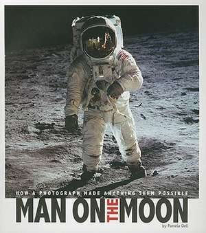 Man on the Moon: How a Photograph Made Anything Seem Possible de Pamela Dell