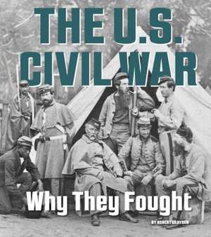 The U.S. Civil War: Why They Fought de Robert Grayson