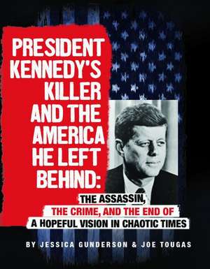 President Kennedy's Killer and the America He Left Behind de Joe Tougas