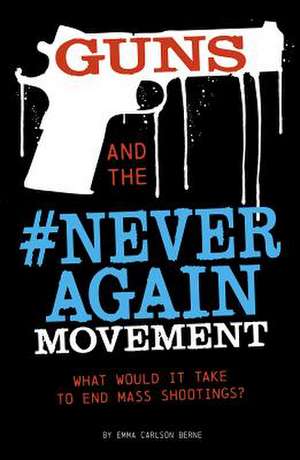 Guns and the #Neveragain Movement: What Would It Take to End Mass Shootings? de Emma Bernay