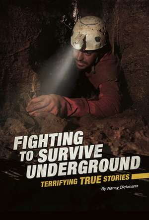 Fighting to Survive Underground: Terrifying True Stories de Nancy Dickmann