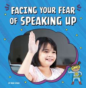 Facing Your Fear of Speaking Up de Mari Schuh