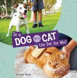 Is a Dog or a Cat the Pet for Me? de Jaclyn Jaycox