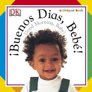 Buenos Dias, Bebe! / Good Morning, Baby! de DK Publishing