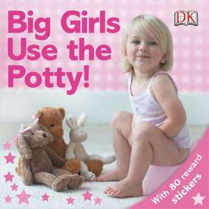 Big Girls Use the Potty! de DK Publishing