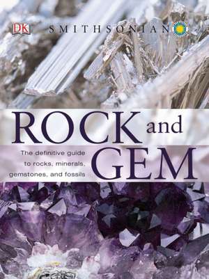 Smithsonian Rock and Gem: The Definitive Guide to Rocks, Minerals, Gems, and Fossils de Ronald Louis Bonewitz