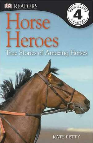 Horse Heroes: True Stories of Amazing Horses de Kate Petty