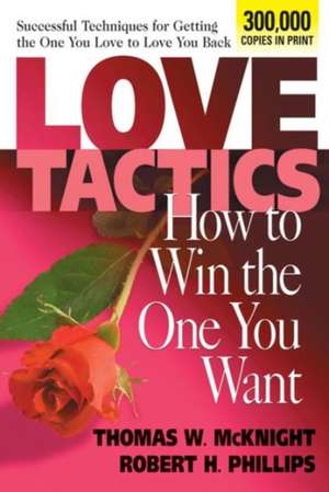 Love Tactics: How to Win the One You Want de Thomas W. McKnight