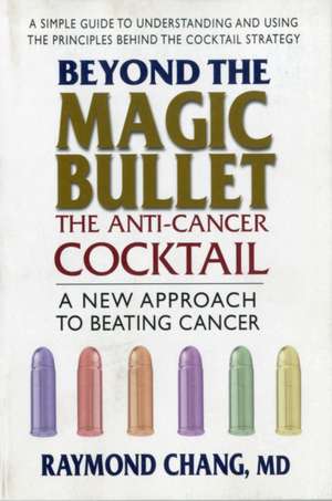 Beyond the Magic Bullet: The Anti-Cancer Cocktail de Raymond Chang