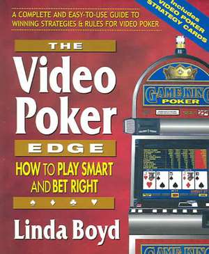 The Video Poker Edge: How to Play Smart and Bet Right de Linda Boyd