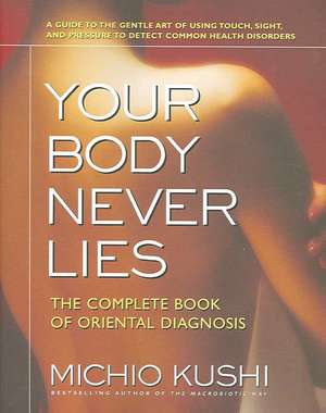 Your Body Never Lies: The Complete Book of Oriental Diagnosis de Michio Kushi