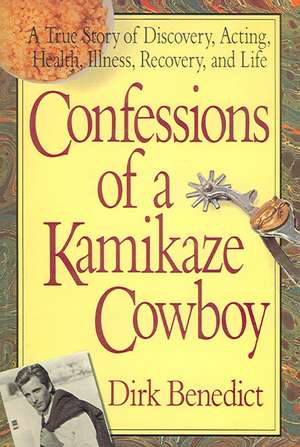 Confessions of a Kamikaze Cowboy de Dirk Benedict