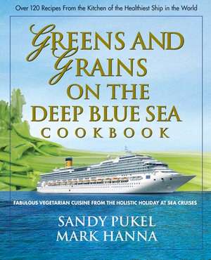 Greens and Grains on the Deep Blue Sea Cookbook: Fabulous Vegetarian Cuisine from the Holistic Holiday at Sea Cruises de Sandy Pukel