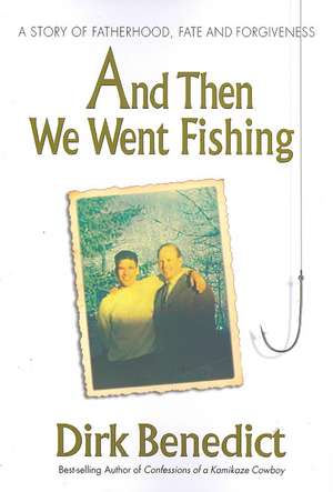 And Then We Went Fishing: A Story of Fatherhood, Fate and Forgiveness de Dirk Benedict