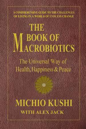 The Book of Macrobiotics: The Universal Way of Health, Happiness & Peace de Michio Kushi