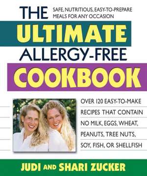 The Ultimate Allergy-Free Cookbook: Over 150 Easy-To-Make Recipes That Contain No Milk, Eggs, Wheat, Peanuts, Tree Nuts, Soy, Fish, or Shellfish de Judi Zucker