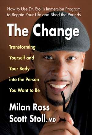 The Change: Transforming Yourself and Your Body Into the Person You Want to Be de Milan Ross