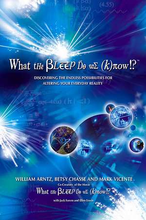 What the Bleep Do We Know!?™: Discovering the Endless Possibilities for Altering Your Everyday Reality de William Arntz