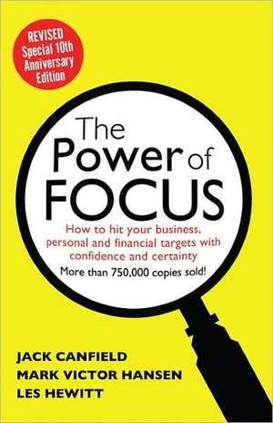 The Power of Focus: How to Hit Your Business, Personal and Financial Targets with Absolute Confidence and Certainty de Jack Canfield