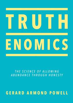 Truthenomics: The Science of Allowing Abundance Through Honesty de Gerard Armond Powell