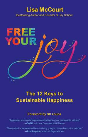 Free Your Joy: The Twelve Keys to Sustainable Happiness de Lisa McCourt