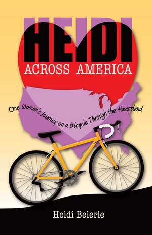 Heidi Across America: One Woman's Journey on a Bicycle Through the Heartland de Heidi Beierle