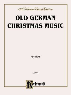 Old German Christmas Music (Scheidt, Pachelbel, and Others): Piano or Organ de Alfred Music