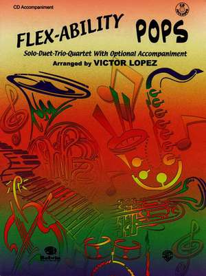 Flex-Ability Pops -- Solo-Duet-Trio-Quartet with Optional Accompaniment: For All Instruments de Victor Lopez