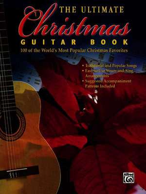 The Ultimate Christmas Guitar Book: 100 of the World's Most Popular Christmas Favorites de Alfred Publishing