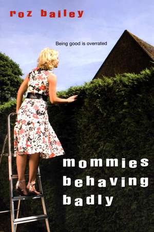 Mommies Behaving Badly de Roz Bailey