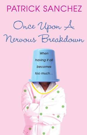 Once Upon a Nervous Breakdown de Patrick Sanchez