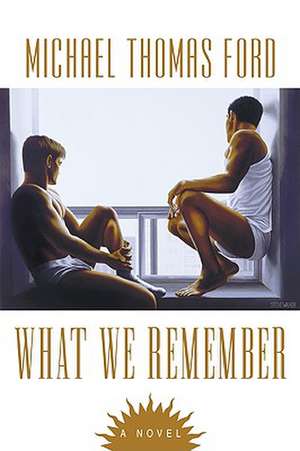 What We Remember de Michael Thomas Ford