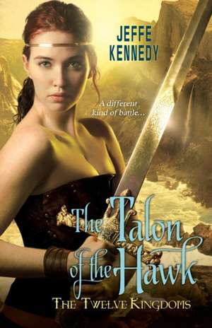 The Twelve Kingdoms: The Talon of the Hawk de Jeffe Kennedy