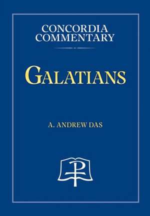 Galatians - Concordia Commentary de A. Andrew Das