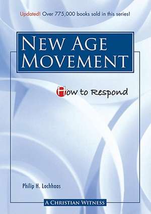 How to Respond to the New Age Movement de Philip H. Lochhaas