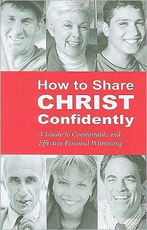 How to Share Christ Confidently: A Guide to Comfortable and Effective Personal Witnessing de Milton L. Rudnick