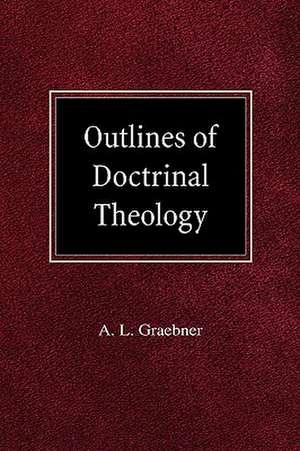 Outlines of Doctrinal Theology de A. L. Graebner