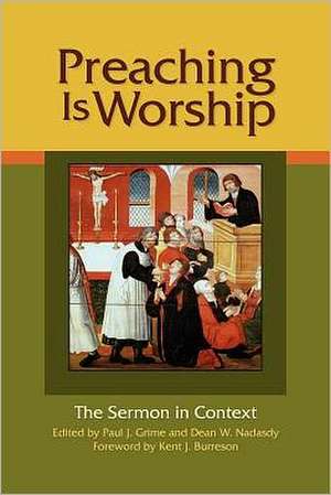 Preaching Is Worship: The Sermon in Context de Paul J. Grime