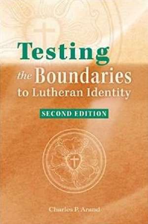 Testing the Boundaries to Lutheran Identity de Charles P Arand