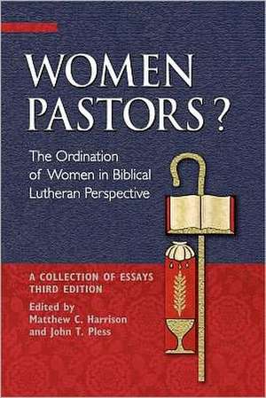 Women Pastors?: A Collection of Essays de Matthew C. Harrison