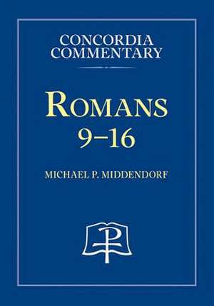 Romans 9-16, Volume 2 - Concordia Commentary de Michael Middendorf