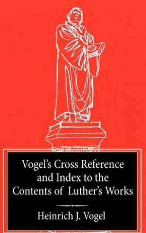 Vogel's Cross Reference to Luther's Works de Heinrich J. Vogel