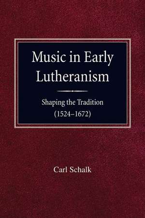 Music in Early Lutheranism de Carl Schalk