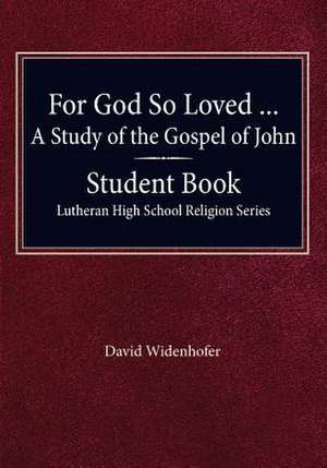 For God So Loved - A Study of the Gospel of John, Student Book de David Widenhofer