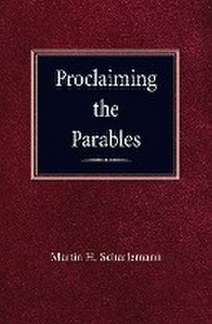 Proclaiming the Parables de Martin H. Scharleman