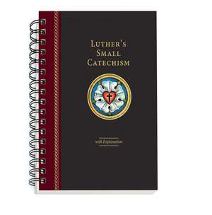 Luther's Small Catechism with Explanation - 2017 Spiral Bound Edition de Concordia Publishing House